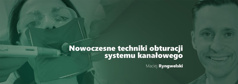 Nowoczesne techniki obturacji systemu kanałowego